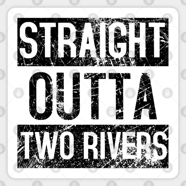 Straight Outta Two Rivers Distressed. Magnet by charliecam96